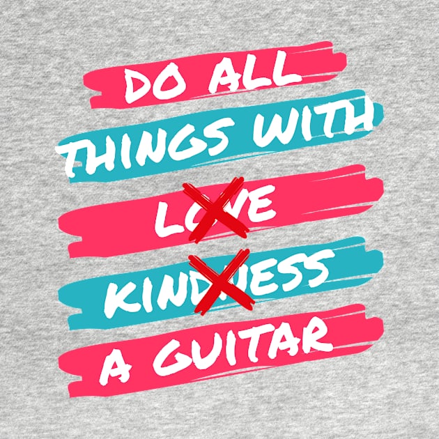 Do All Things With A Guitar by Dont Fret Clothing